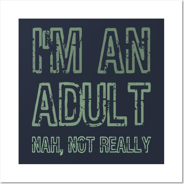 I'm An Adult Nah Not Really Funny Gift Wall Art by klimentina